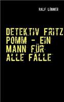 Detektiv Fritz Pomm - Ein Mann für alle Fälle