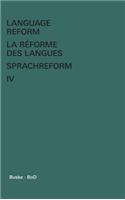 Language Reform - La réforme des langues - Sprachreform / Language Reform - La réforme des langues - Sprachreform Volume IV