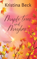 Maple Trees and Maybes