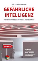 Gefahrliche Intelligenz: Wie genormtes Denken unser Leben zerstort