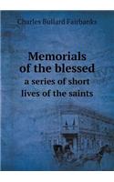 Memorials of the Blessed a Series of Short Lives of the Saints