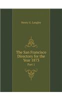 The San Francisco Directory for the Year 1873 Part 1