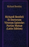 Richardi Bentleii Et Doctorum Virorum Epistolae: Partim Mutuae (Latin Edition)