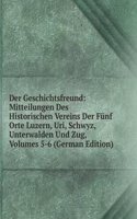 Der Geschichtsfreund: Mitteilungen Des Historischen Vereins Der Funf Orte Luzern, Uri, Schwyz, Unterwalden Und Zug, Volumes 5-6 (German Edition)