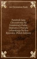 Pamitnik Jana Chryzostoma Na Gosawicach Paska: Deptuata Z Powiatu Lelowskiego Na Koo Rycerskie (Polish Edition)
