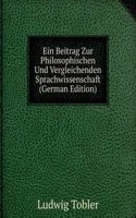 Ein Beitrag Zur Philosophischen Und Vergleichenden Sprachwissenschaft (German Edition)