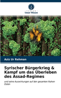 Syrischer Bürgerkrieg & Kampf um das Überleben des Assad-Regimes