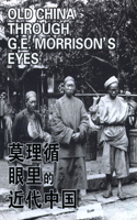 Old China Through G. E. Morrison's Eyes (Revised Edition)