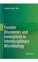 Frontier Discoveries and Innovations in Interdisciplinary Microbiology