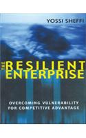 The Resilient Enterprise : Overcoming Vulnerability for Competitive Advantage