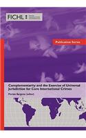 Complementarity and the Exercise of Universal Jurisdiction for Core International Crimes