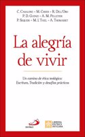 La alegria de vivir: Un camino de etica teologica: Escritura, Tradicion y desafios practicos