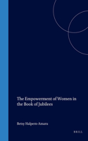 Empowerment of Women in the Book of Jubilees (Supplement to the Journal for the Study of Judaism #60)