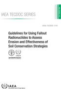 Guidelines for Using Fallout Radionuclides to Assess Erosion and Effectiveness of Soil Conservation Strategies.: IAEA Tecdoc Series No. 1741