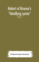 Robert of Brunne's "Handlyng synne": A.D. 1303, with those parts of the Anglo-French treatise on which it was founded, William of Wadington's "Manuel des pechiez" (Part I)