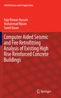 Computer Aided Seismic and Fire Retrofitting Analysis of Existing High Rise Reinforced Concrete Buildings