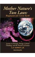 Mother Nature's Two Laws: Ringmasters For Circus Earth - Lesson On Entropy, Energy, Critical Thinking, And The Practice Of Science