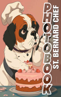 St. Bernard Chef Photo Book: Heartwarming Collection of 40 High-Quality Images Featuring Adorable St. Bernards in Chef Attire