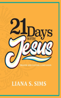 21 Days with Jesus: Prayer and Fasting Companion