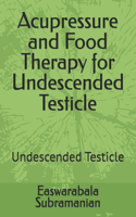 Acupressure and Food Therapy for Undescended Testicle