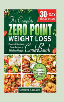 Complete Zero Point Weight Loss Cookbook: Flavorful, Nutrient-Dense Recipes to Help Lose Weight 30-Day Meal Plan