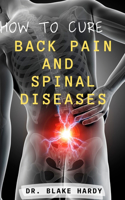 How to Cure Back Pain and Spinal Diseases