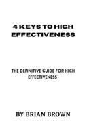 4 Keys to High Effectiveness: The definitive guide for high effectiveness