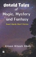 Untold Tales of Magic, Mystery and Fantasy: Avant-Garde Short Stories