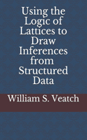 Using the Logic of Lattices to Draw Inferences from Structured Data