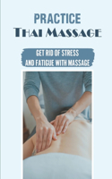 Practice Thai Massage: Get Rid Of Stress And Fatigue With Massage: How To Massage Everywhere