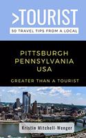 Greater Than a Tourist-Pittsburgh Pennsylvania USA: 50 Travel Tips from a Local