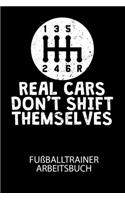 REAL CARS DONT SHIFT THEMSELVES - Fußballtrainer Arbeitsbuch: Dokumentiere deine Spielerleistungen für die stetige Verbesserungen deines gesamten Teams!