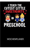 I Teach The Cutest Little Sweethearts in Preschool - Wochenplaner