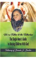 He's a Father to the Fatherless: The Single Mom's Guide to Raising Children With God: Testimony of Brenda J. Burton
