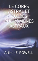Le Corps Astral Et Autres Phénomènes Astraux
