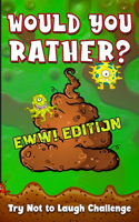 Would You Rather? Eww! Edition