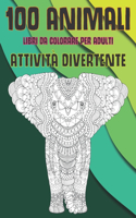 Libri da colorare per adulti - Attività divertente - 100 Animali