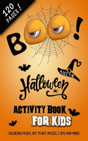 BOO! Halloween Activity and Coloring Book for Kids: Best for Ages 4 to 8, Premium 122 White Pages (Printed One Side) Filled with Spooky Fun Learning, Dot to Dot, Mazes, I Spy, Color by Number, Crosswo