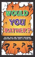 Would You Rather? 100 Fun Silly & Thought Provoking Questions For Kids Ages 6-12 Years Old