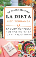 Dieta Mediterranea: La Guida Completa + 25 Ricette Per La Tua Vita Quotidiana