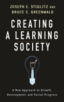 Creating a Learning Society: A New Approach to Growth, Development, and Social Progress(Kenneth J. Arrow Lecture Series)