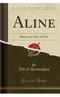 Aline: PiÃ¨ce En Un Acte, En Vers (Classic Reprint)