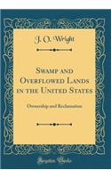 Swamp and Overflowed Lands in the United States: Ownership and Reclamation (Classic Reprint)