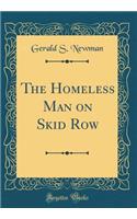 The Homeless Man on Skid Row (Classic Reprint)
