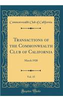 Transactions of the Commonwealth Club of California, Vol. 15: March 1920 (Classic Reprint)