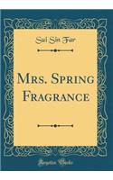 Mrs. Spring Fragrance (Classic Reprint)