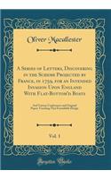 A Series of Letters, Discovering in the Scheme Projected by France, in 1759, for an Intended Invasion Upon England with Flat-Bottom'd Boats, Vol. 1: And Various Conferences and Original Papers Touching That Formidable Design (Classic Reprint)