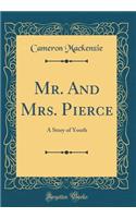 Mr. and Mrs. Pierce: A Story of Youth (Classic Reprint)