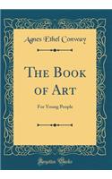 The Book of Art: For Young People (Classic Reprint)