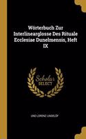 Wörterbuch Zur Interlinearglosse Des Rituale Ecclesiae Dunelmensis, Heft IX